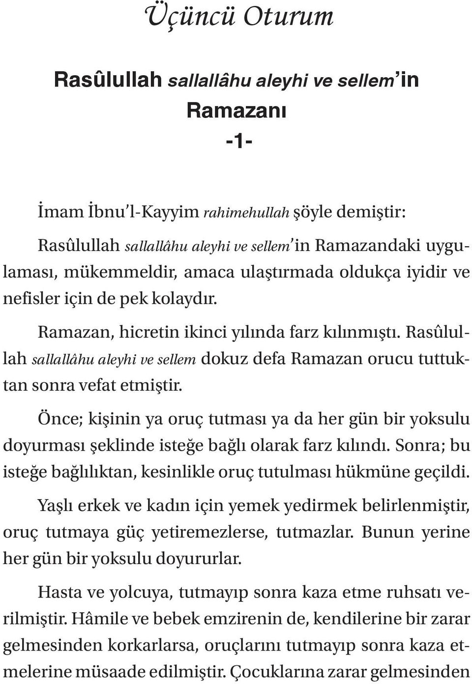 Rasûlullah sallallâhu aleyhi ve sellem dokuz defa Ramazan orucu tuttuktan sonra vefat etmiştir.