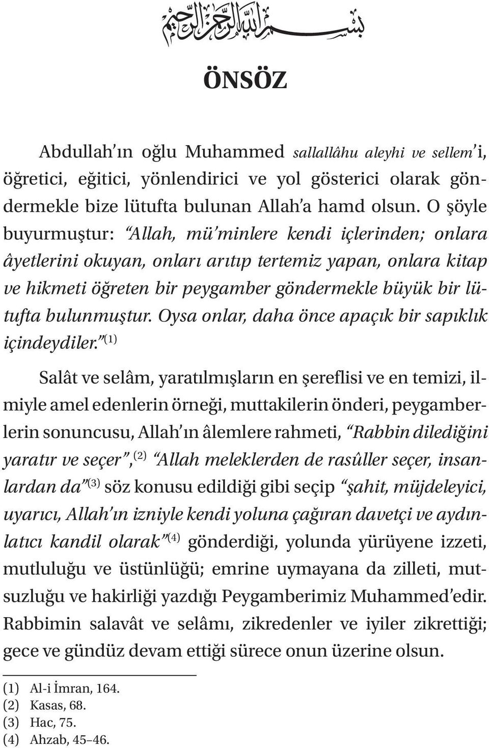 bulunmuştur. Oysa onlar, daha önce apaçık bir sapıklık içindeydiler.