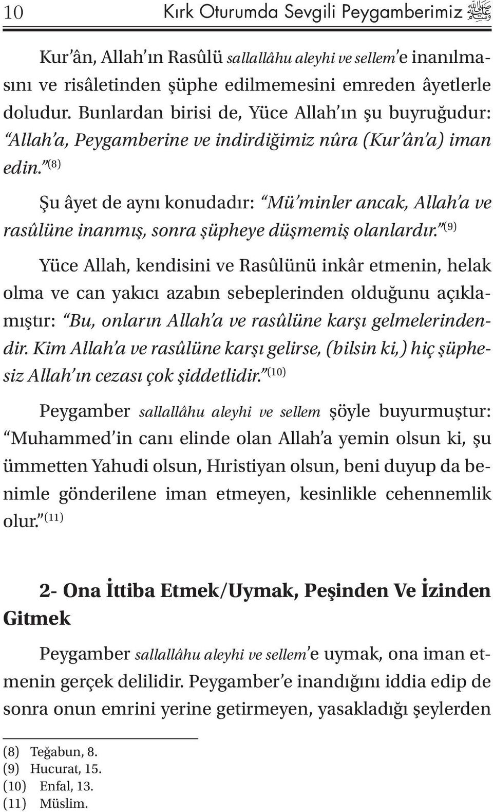 (8) Şu âyet de aynı konudadır: Mü minler ancak, Allah a ve rasûlüne inanmış, sonra şüpheye düşmemiş olanlardır.