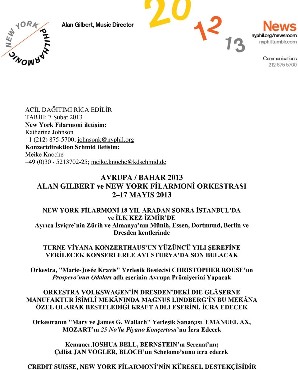 de AVRUPA / BAHAR 2013 ALAN GILBERT ve NEW YORK FİLARMONİ ORKESTRASI 2 17 MAYIS 2013 NEW YORK FİLARMONİ 18 YIL ARADAN SONRA İSTANBUL DA ve İLK KEZ İZMİR DE Ayrıca İsviçre nin Zürih ve Almanya nın