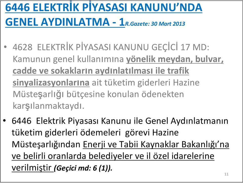 aydınlatılması ile trafik sinyalizasyonlarına ait tüketim giderleri Hazine Müsteşarlığı bütçesine konulan ödenekten karşılanmaktaydı.