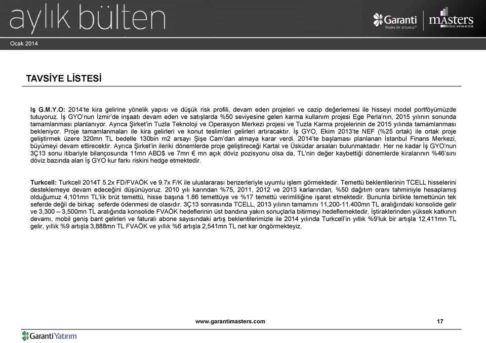 Ayrıca Şirket in Tuzla Teknoloji ve Operasyon Merkezi projesi ve Tuzla Karma projelerinin de 2015 yılında tamamlanması bekleniyor.