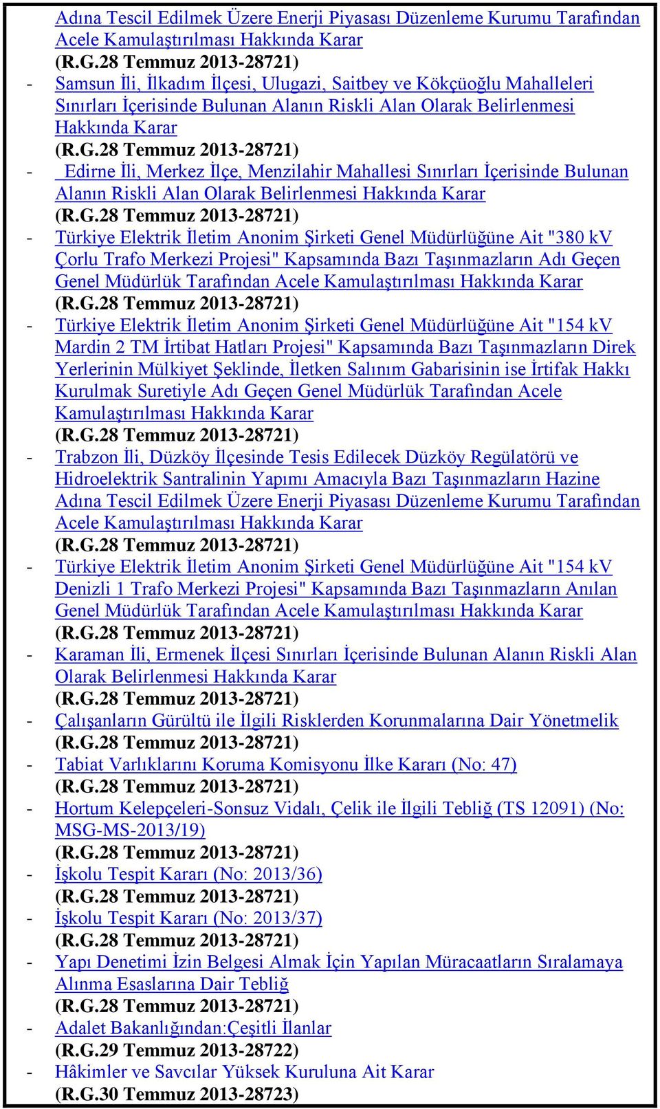 28 Temmuz 2013-28721) - Edirne Ġli, Merkez Ġlçe, Menzilahir Mahallesi Sınırları Ġçerisinde Bulunan Alanın Riskli Alan Olarak Belirlenmesi Hakkında Karar (R.G.