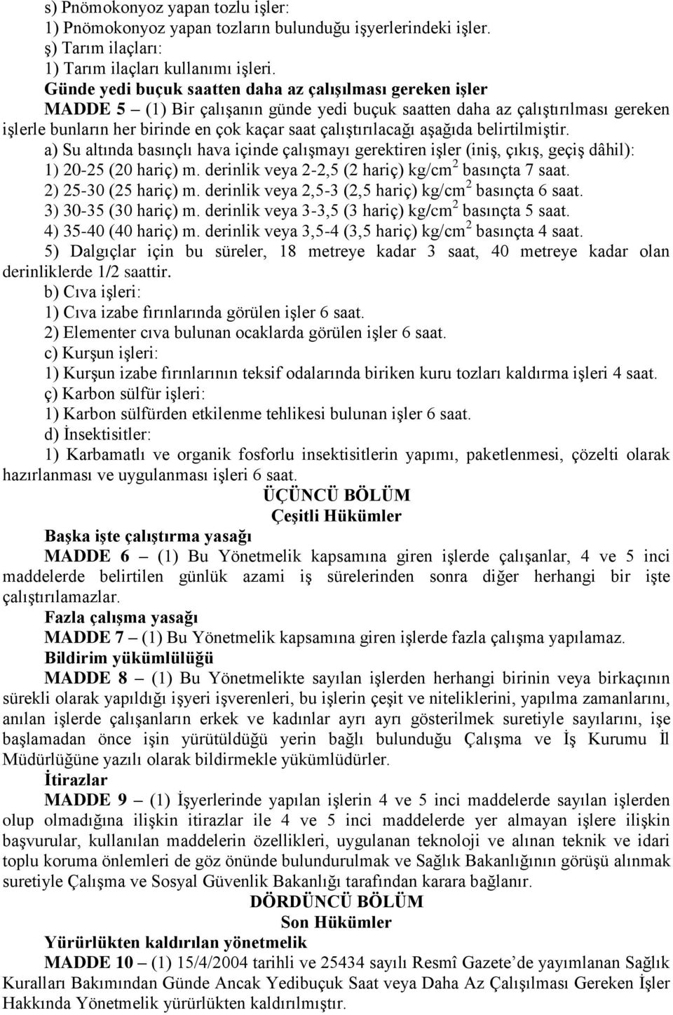 çalıģtırılacağı aģağıda belirtilmiģtir. a) Su altında basınçlı hava içinde çalıģmayı gerektiren iģler (iniģ, çıkıģ, geçiģ dâhil): 1) 20-25 (20 hariç) m.