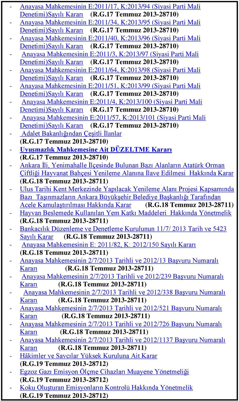 17 Temmuz 2013-28710) - Anayasa Mahkemesinin E:2011/40, K:2013/96 (Siyasi Parti Mali Denetimi)Sayılı Kararı (R.G.