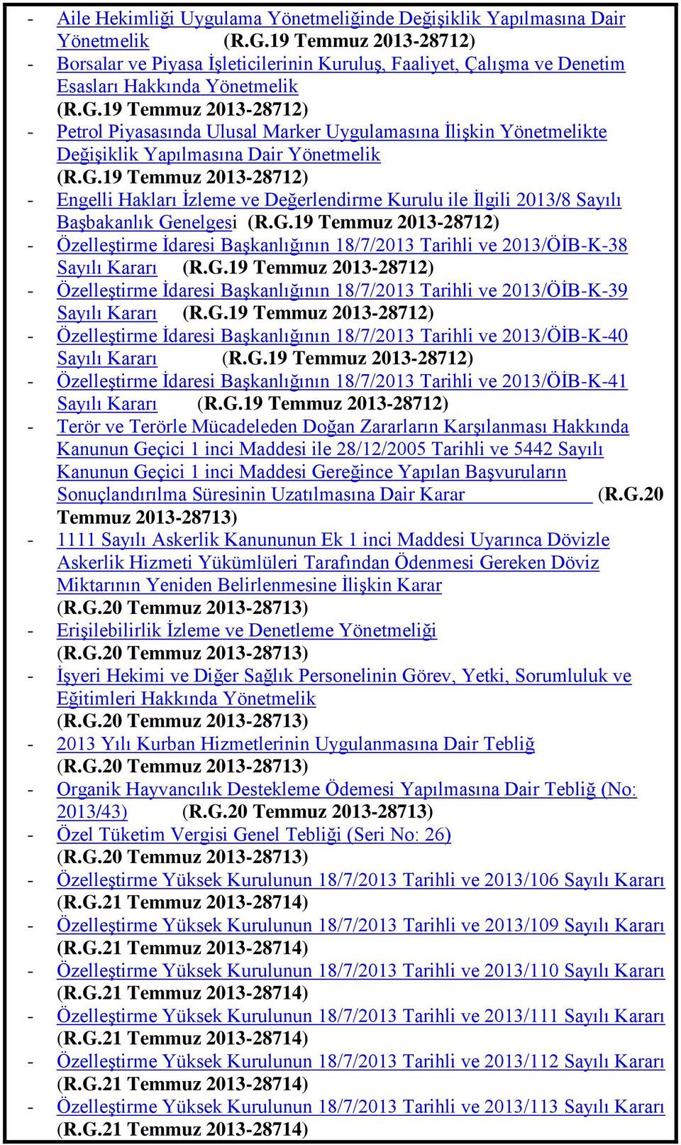 19 Temmuz 2013-28712) - Petrol Piyasasında Ulusal Marker Uygulamasına ĠliĢkin Yönetmelikte DeğiĢiklik Yapılmasına Dair Yönetmelik (R.G.