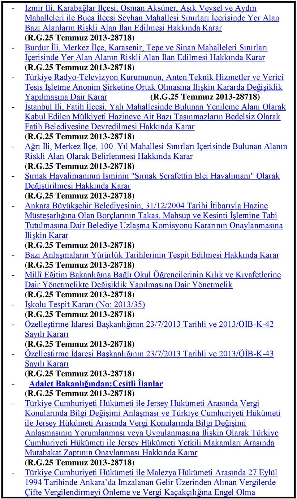 G.25 Temmuz 2013-28718) - Ġstanbul Ġli, Fatih Ġlçesi, Yalı Mahallesinde Bulunan Yenileme Alanı Olarak Kabul Edilen Mülkiyeti Hazineye Ait Bazı TaĢınmazların Bedelsiz Olarak Fatih Belediyesine