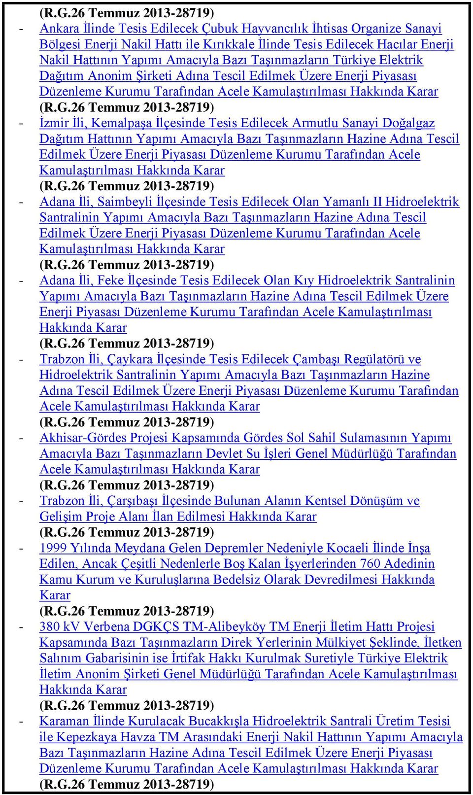 26 Temmuz 2013-28719) - Ġzmir Ġli, KemalpaĢa Ġlçesinde Tesis Edilecek Armutlu Sanayi Doğalgaz Dağıtım Hattının Yapımı Amacıyla Bazı TaĢınmazların Hazine Adına Tescil Edilmek Üzere Enerji Piyasası