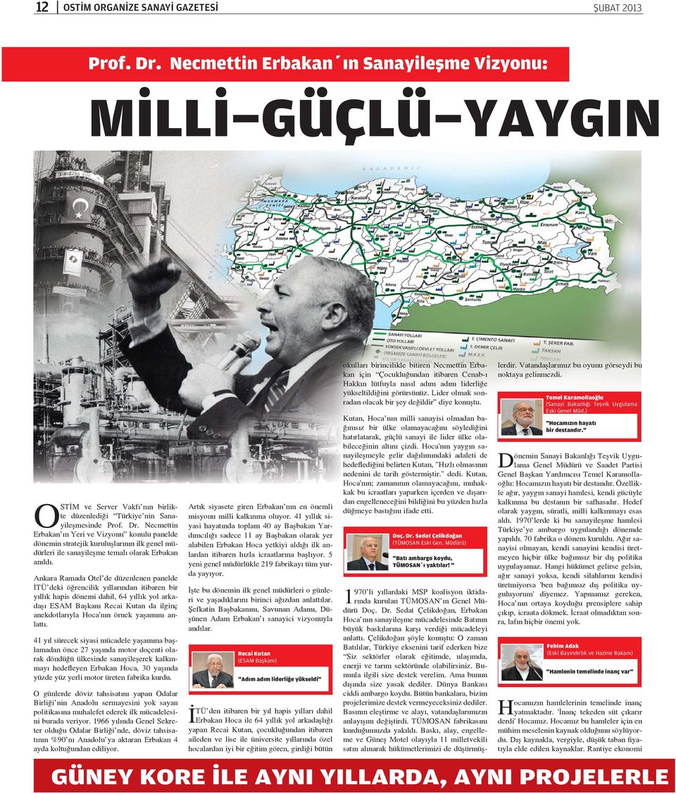 Necmettin Erbakan n Yeri ve Vizyonu konulu panelde dönemin stratejik kurulu lar n n ilk genel müdürleri ile sanayile me temal olarak Erbakan an ld.