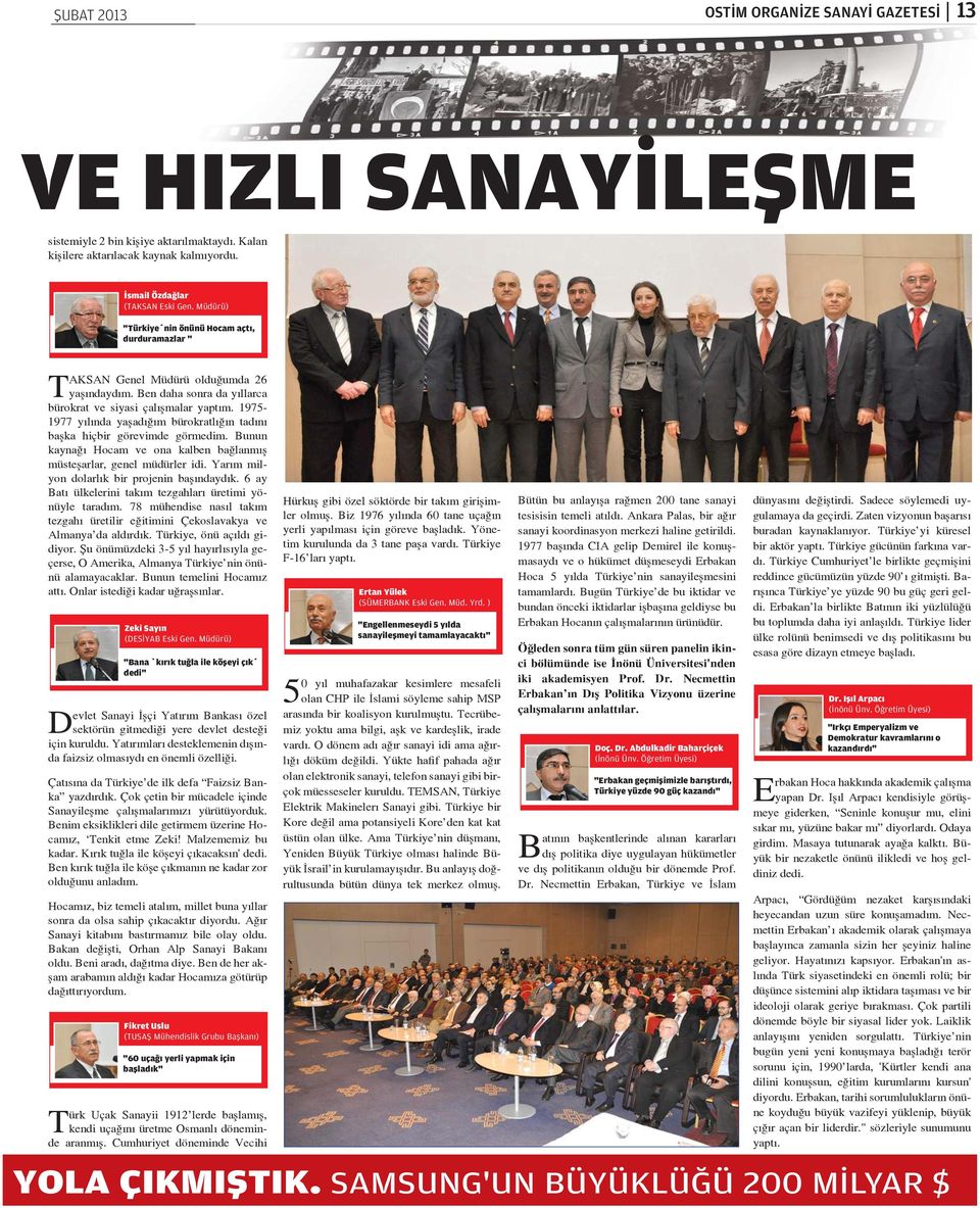 1975-1977 y l nda ya ad m bürokratl n tad n ba ka hiçbir görevimde görmedim. Bunun kayna Hocam ve ona kalben ba lanm müste arlar, genel müdürler idi. Yar m milyon dolarl k bir projenin ba ndayd k.