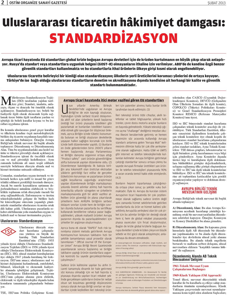 ABD'de de kendine özgü benzer güvenlik standartları kullanılmakta ve bu standartlarla ithal ürünlerin ülkeye girişi kısmi olarak engellenebiliyor.