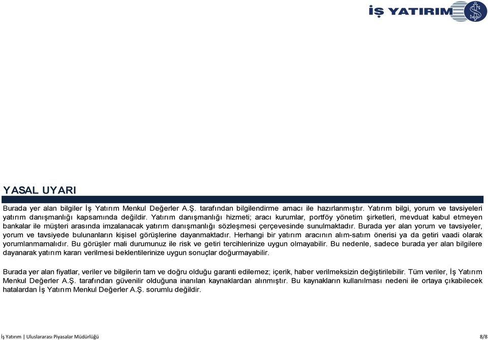 Burada yer alan yorum ve tavsiyeler, yorum ve tavsiyede bulunanların kişisel görüşlerine dayanmaktadır. Herhangi bir yatırım aracının alım-satım önerisi ya da getiri vaadi olarak yorumlanmamalıdır.