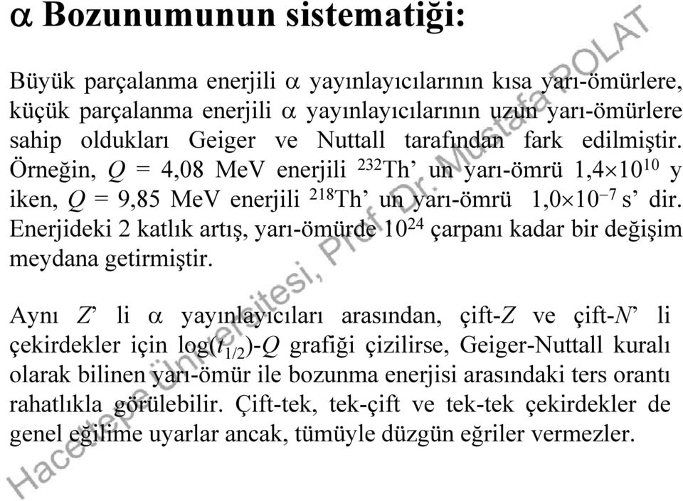 Enerjideki katlık artış, yarı-ömürde 10 4 çarpanı kadar bir değişim meydana getirmiştir.