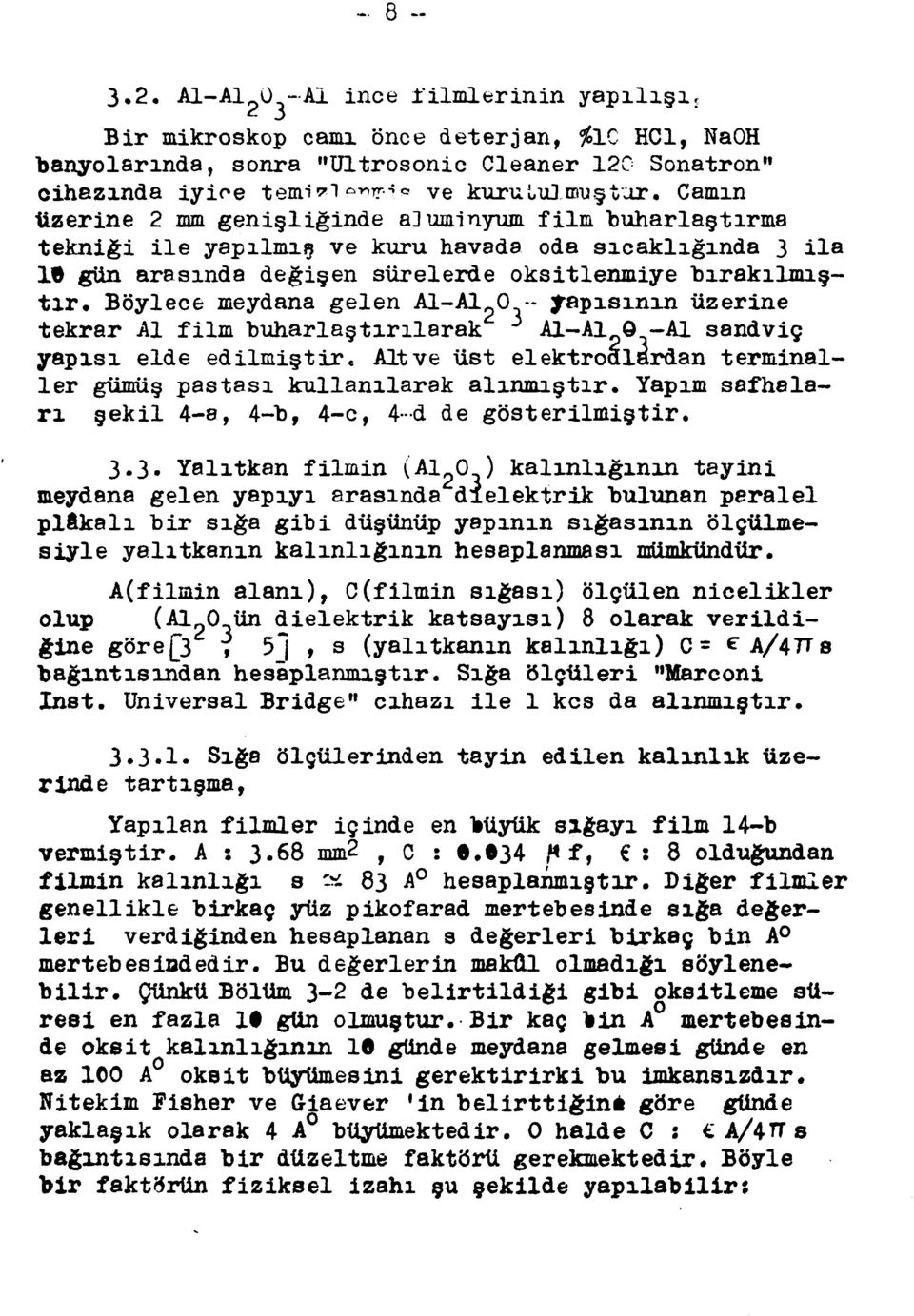 Böylece meydana gelen Al-Al 0 -- yapısının üzerine tekrar Al film buharlaştırılarak Al-Al 0 -Al sandviç yapısı elde edilmiştir.