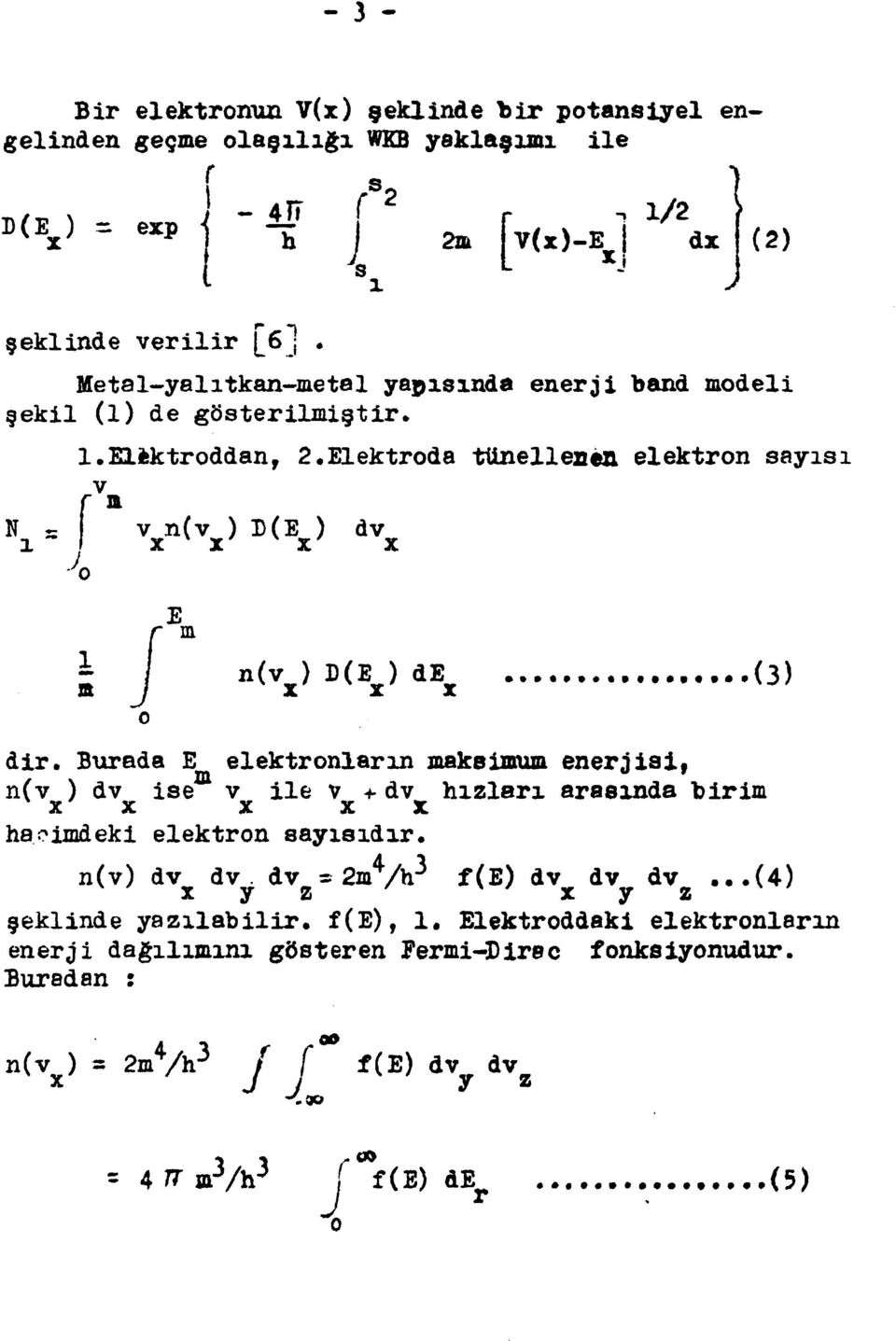 eliktroddan, 2«Elektroda tünellenen elektron sayısı v N s v n(v ) D(E ) dv ı / x x x x J o E m 1 / n(v) D(E) de v (3) B / X X X dir.