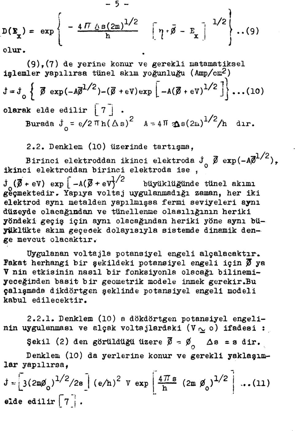 Burada j = e/2tth(as) A - 4TT <&s(2m) ' /h dır. 2.2. Denklem (10) üzerinde tartışma, Birinci elektroddan ikinci elektroda j ikinci elektroddan birinci elektroda ise, 1/2 $ exp(-aj?