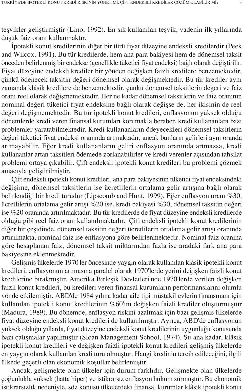 Bu tür kredilerde, hem ana para bakiyesi hem de dönemsel taksit önceden belirlenmifl bir endekse (genellikle tüketici fiyat endeksi) ba l olarak de ifltirilir.