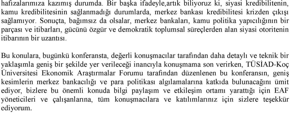 Bu konulara, bugünkü konferansta, değerli konuşmacılar tarafından daha detaylı ve teknik bir yaklaşımla geniş bir şekilde yer verileceği inancıyla konuşmama son verirken, TÜSİAD-Koç Üniversitesi