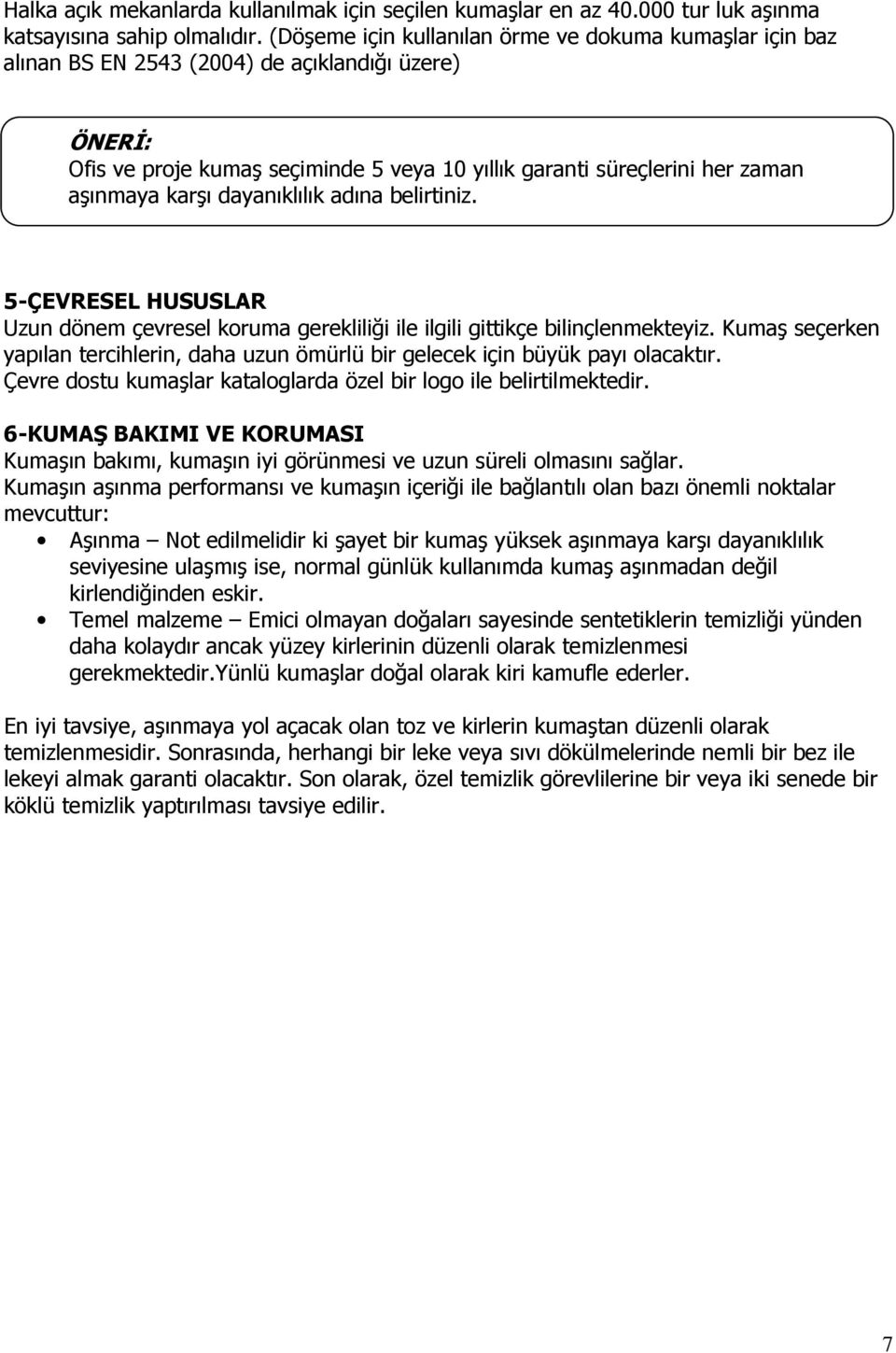 karşı dayanıklılık adına belirtiniz. 5-ÇEVRESEL HUSUSLAR Uzun dönem çevresel koruma gerekliliği ile ilgili gittikçe bilinçlenmekteyiz.