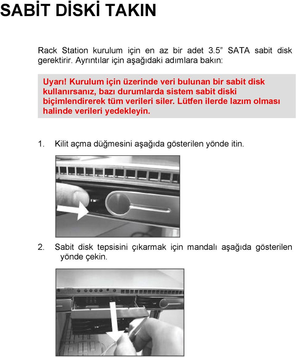 Kurulum için üzerinde veri bulunan bir sabit disk kullanırsanız, bazı durumlarda sistem sabit diski biçimlendirerek