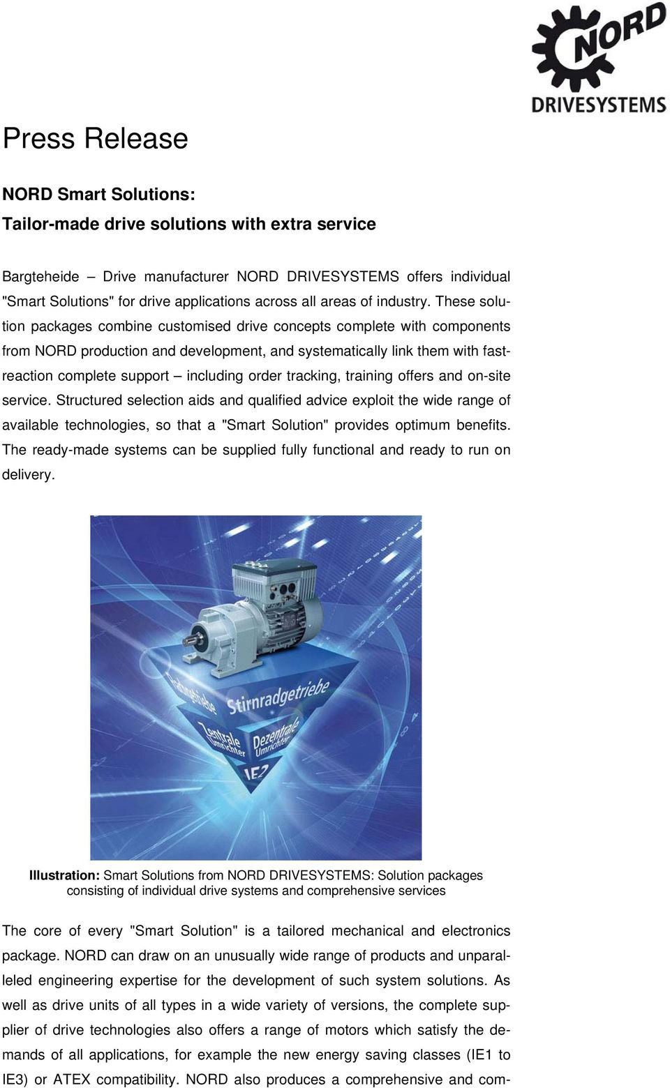 These solution packages combine customised drive concepts complete with components from NORD production and development, and systematically link them with fastreaction complete support including