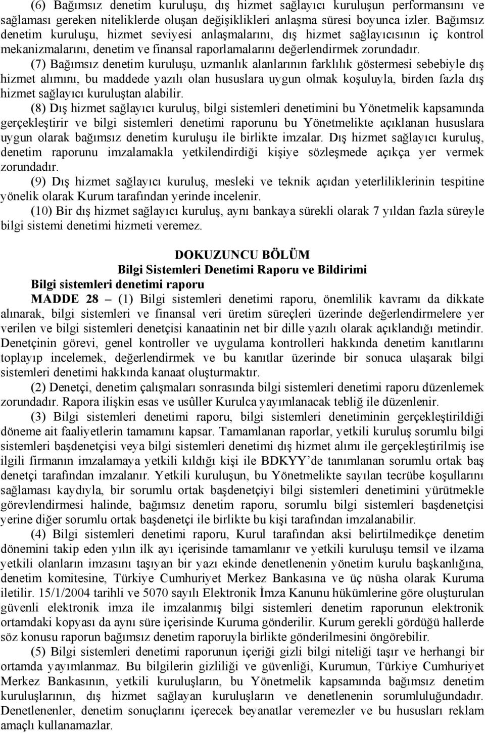 (7) Bağımsız denetim kuruluşu, uzmanlık alanlarının farklılık göstermesi sebebiyle dış hizmet alımını, bu maddede yazılı olan hususlara uygun olmak koşuluyla, birden fazla dış hizmet sağlayıcı