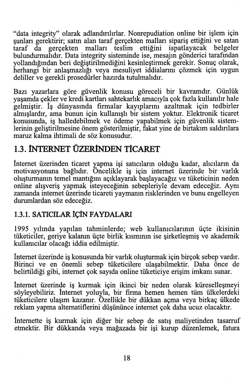 Data integrity sisteminde ise, mesajın gönderici tarafından yollandığından beri değiştirilmediğini kesinleştirmek gerekir.