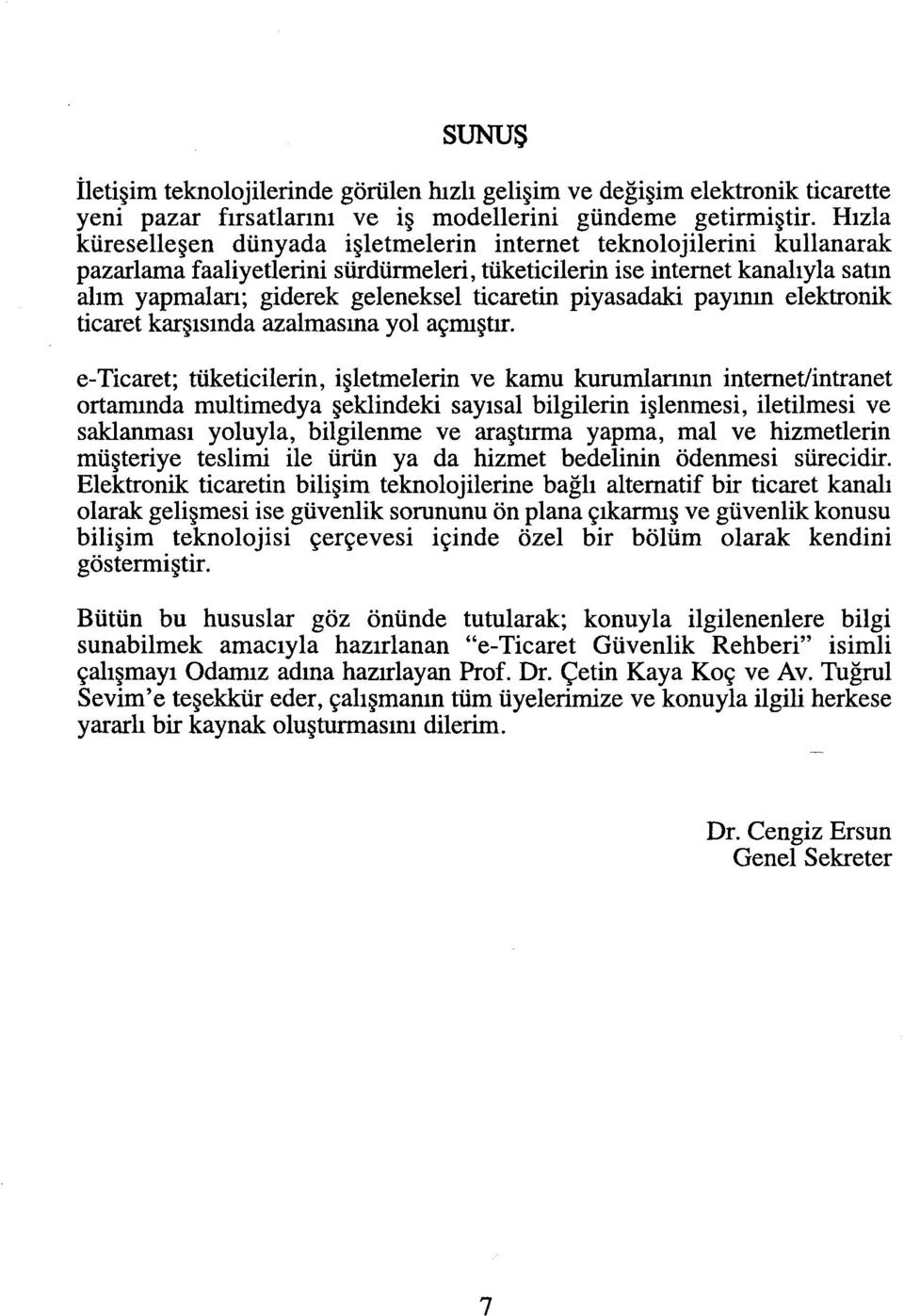 ticaretin piyasadaki payının elektronik ticaret karşısında azalmasına yol açmıştır.