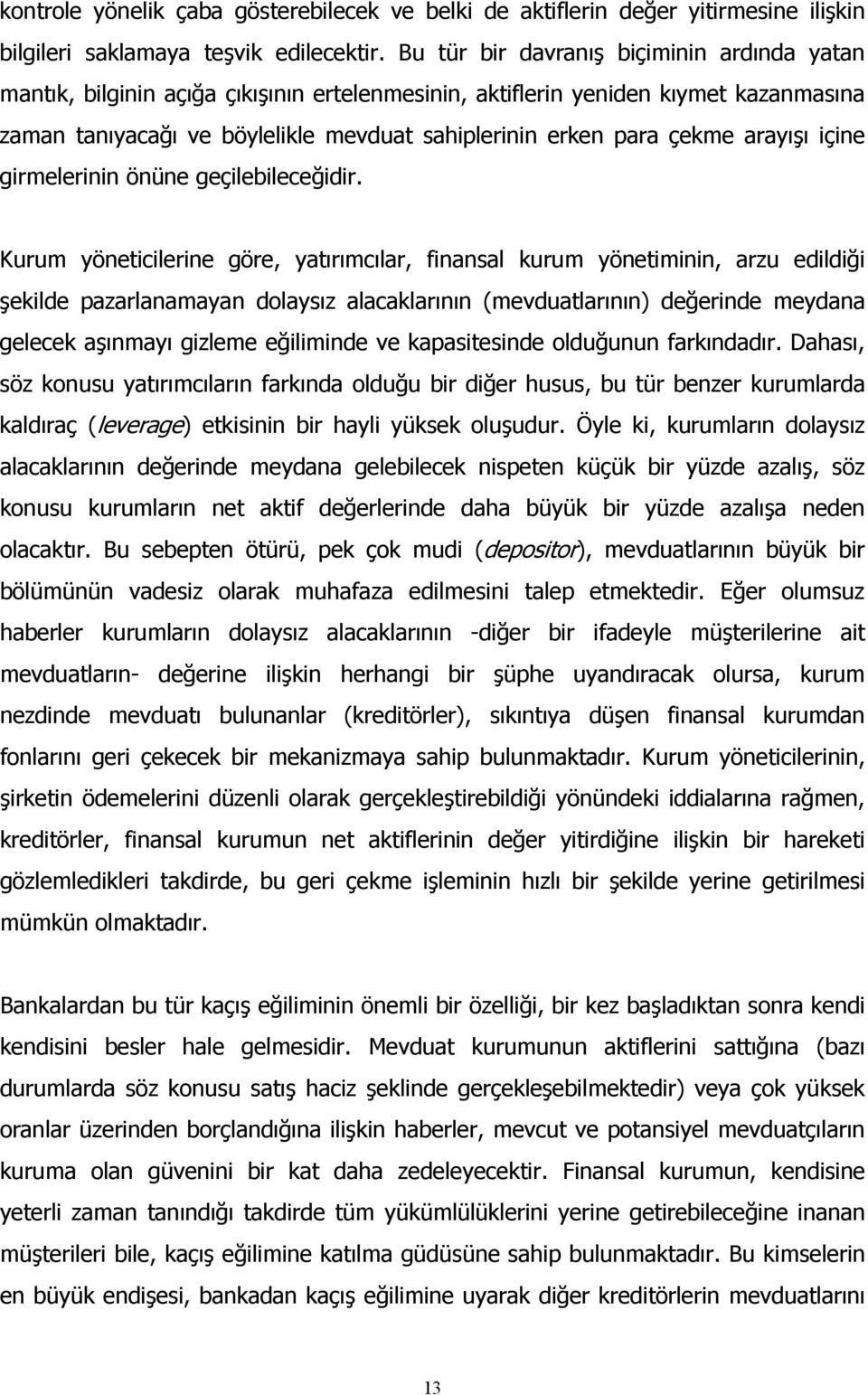 arayışı içine girmelerinin önüne geçilebileceğidir.