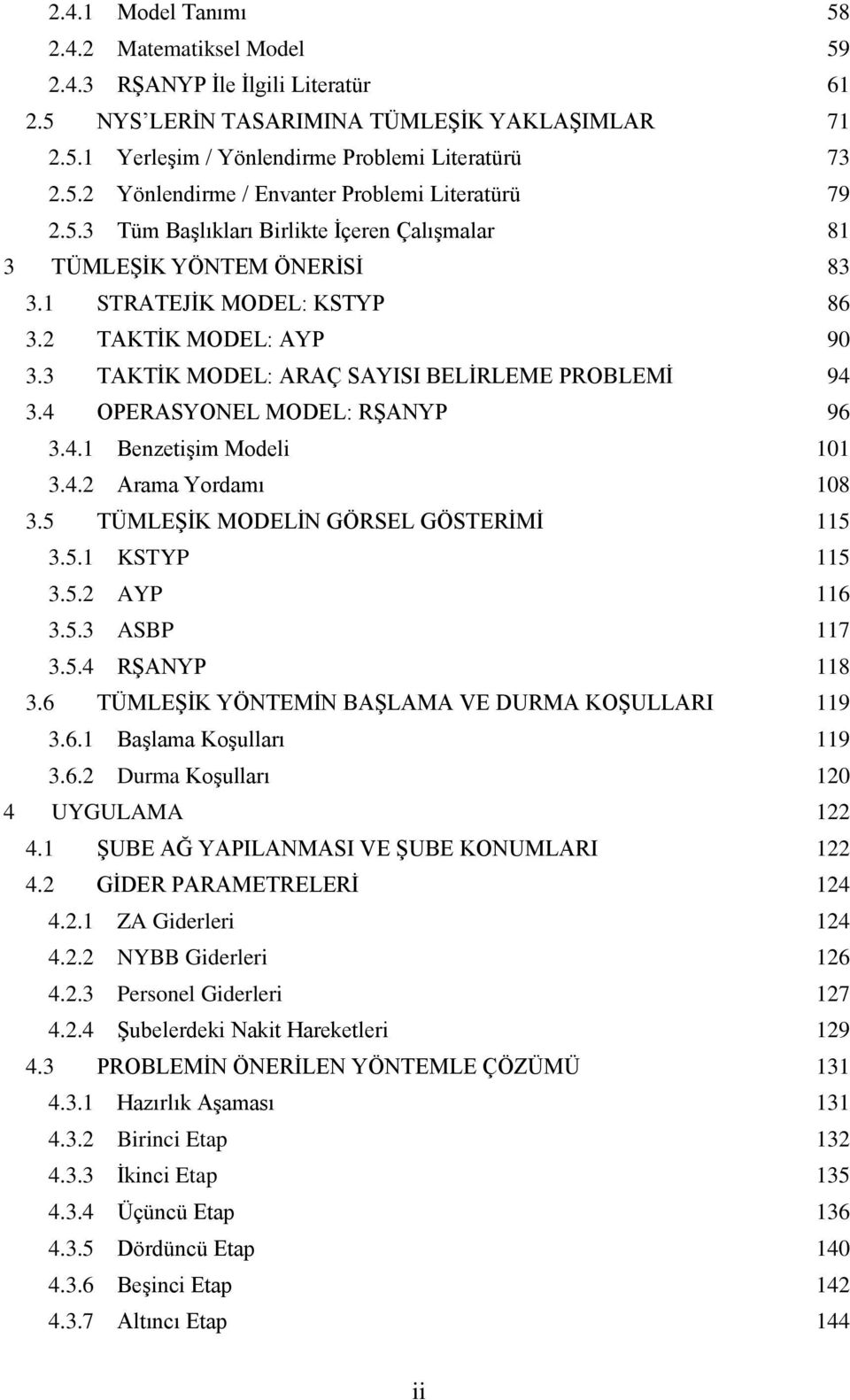 4 OPERASYONEL MODEL: RġANYP 96 3.4.1 BenzetiĢim Modeli 101 3.4.2 Arama Yordamı 108 3.5 TÜMLEġĠK MODELĠN GÖRSEL GÖSTERĠMĠ 115 3.5.1 KSTYP 115 3.5.2 AYP 116 3.5.3 ASBP 117 3.5.4 RġANYP 118 3.