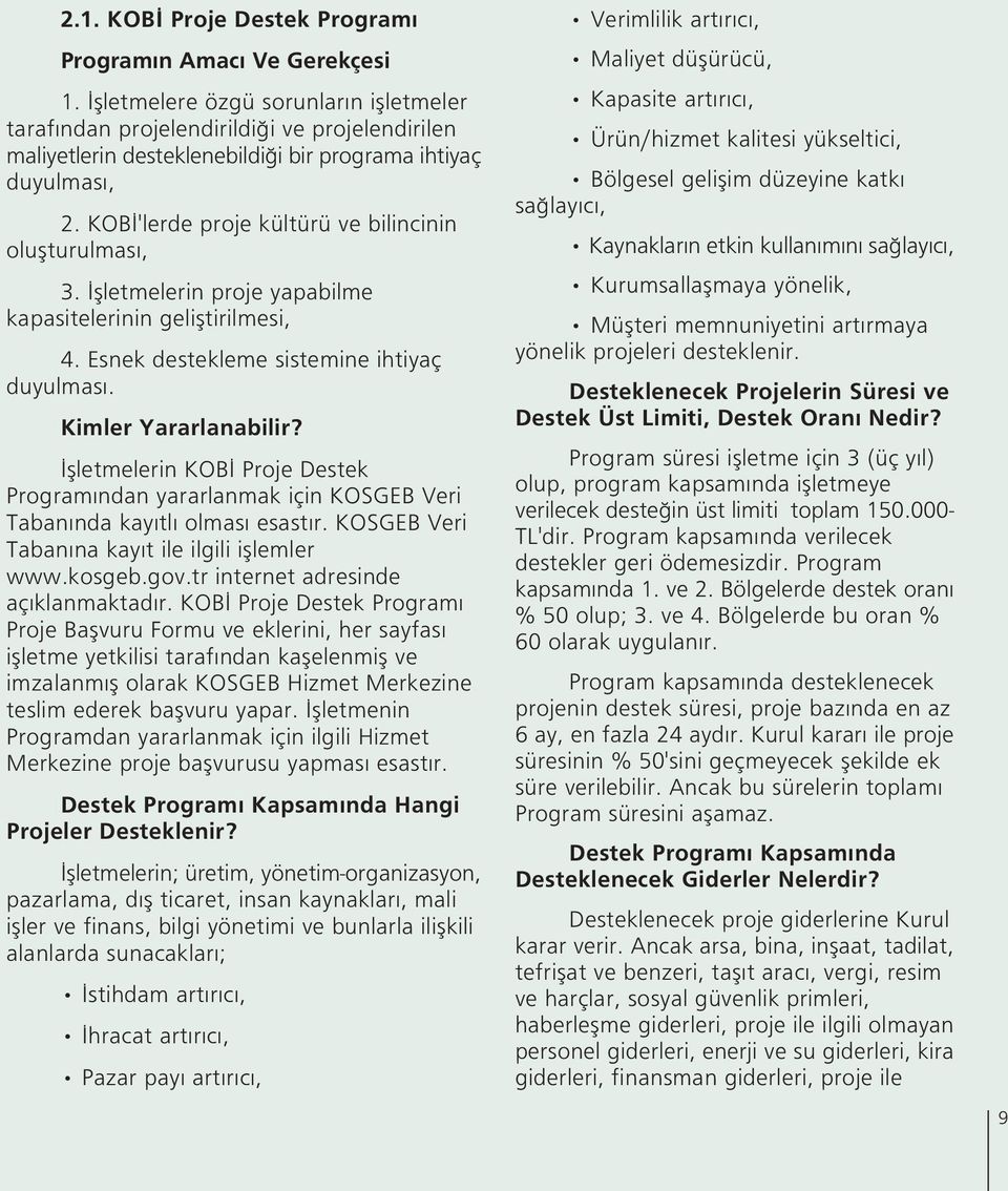 KOB 'lerde proje kültürü ve bilincinin oluflturulmas, 3. flletmelerin proje yapabilme kapasitelerinin gelifltirilmesi, 4. Esnek destekleme sistemine ihtiyaç duyulmas. Kimler Yararlanabilir?