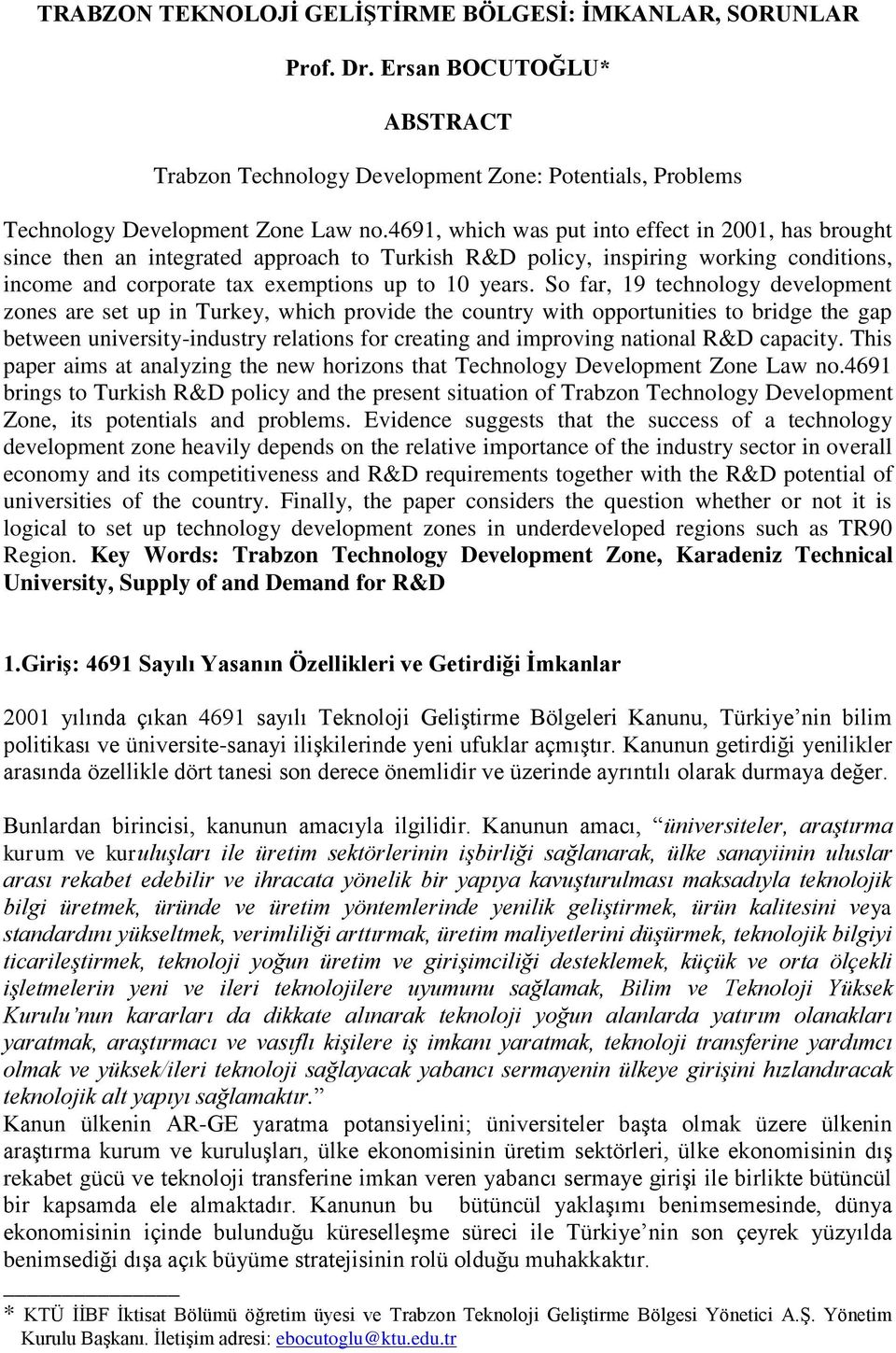 So far, 19 technology development zones are set up in Turkey, which provide the country with opportunities to bridge the gap between university-industry relations for creating and improving national