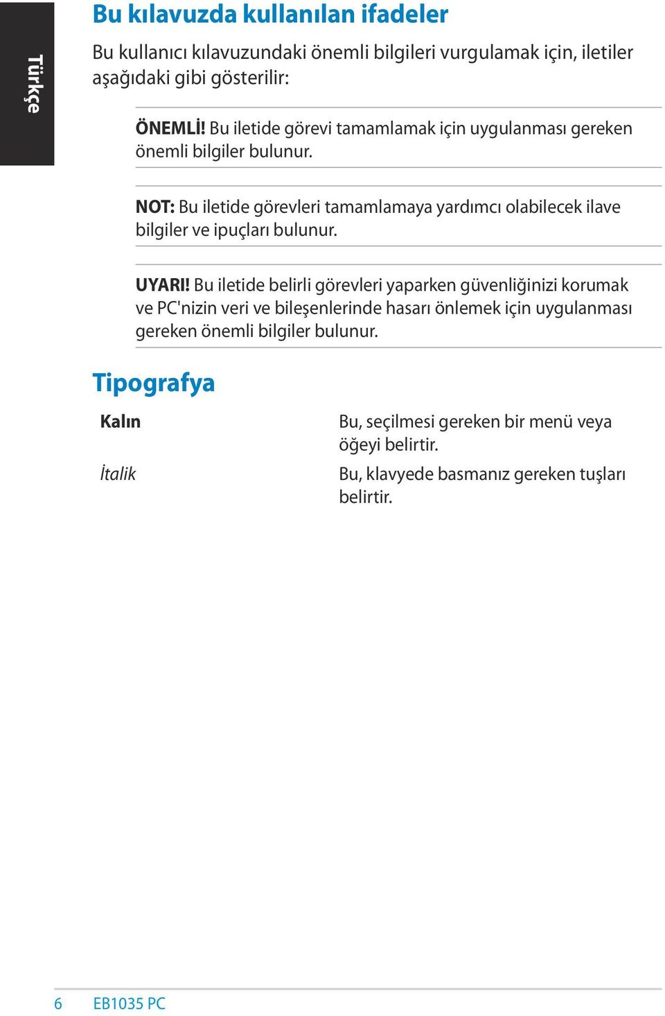 NOT: Bu iletide görevleri tamamlamaya yardımcı olabilecek ilave bilgiler ve ipuçları bulunur. UYARI!