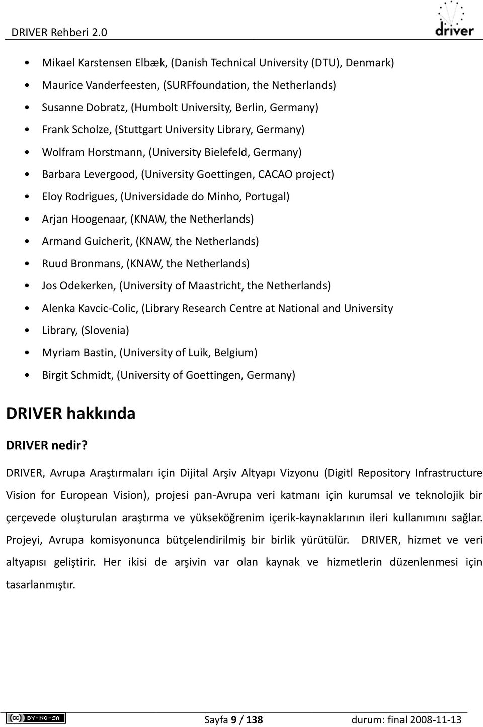 Arjan Hoogenaar, (KNAW, the Netherlands) Armand Guicherit, (KNAW, the Netherlands) Ruud Bronmans, (KNAW, the Netherlands) Jos Odekerken, (University of Maastricht, the Netherlands) Alenka