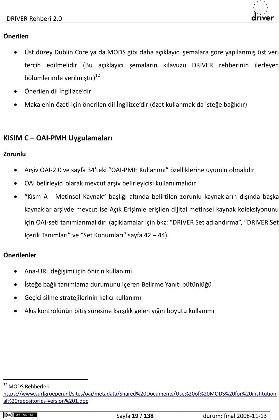 0 ve sayfa 34'teki OAI-PMH Kullanımı özelliklerine uyumlu olmalıdır OAI belirleyici olarak mevcut arşiv belirleyicisi kullanılmalıdır Kısm A - Metinsel Kaynak başlığı altında belirtilen zorunlu