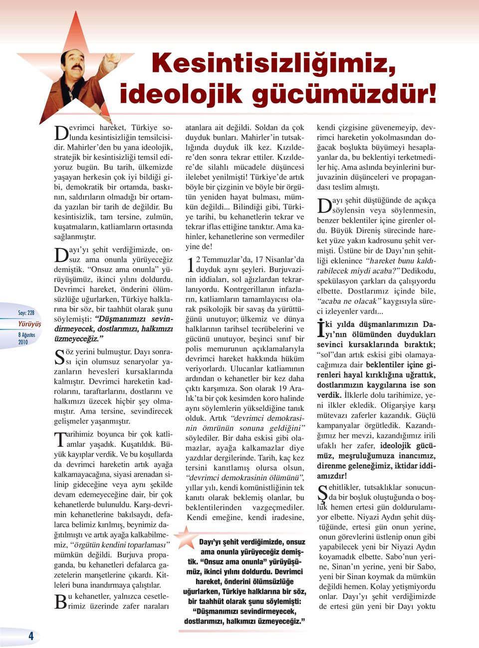 Bu kesintisizlik, tam tersine, zulmün, kuflatmalar n, katliamlar n ortas nda sa lanm flt r. Day y flehit verdi imizde, onsuz ama onunla yürüyece iz demifltik.