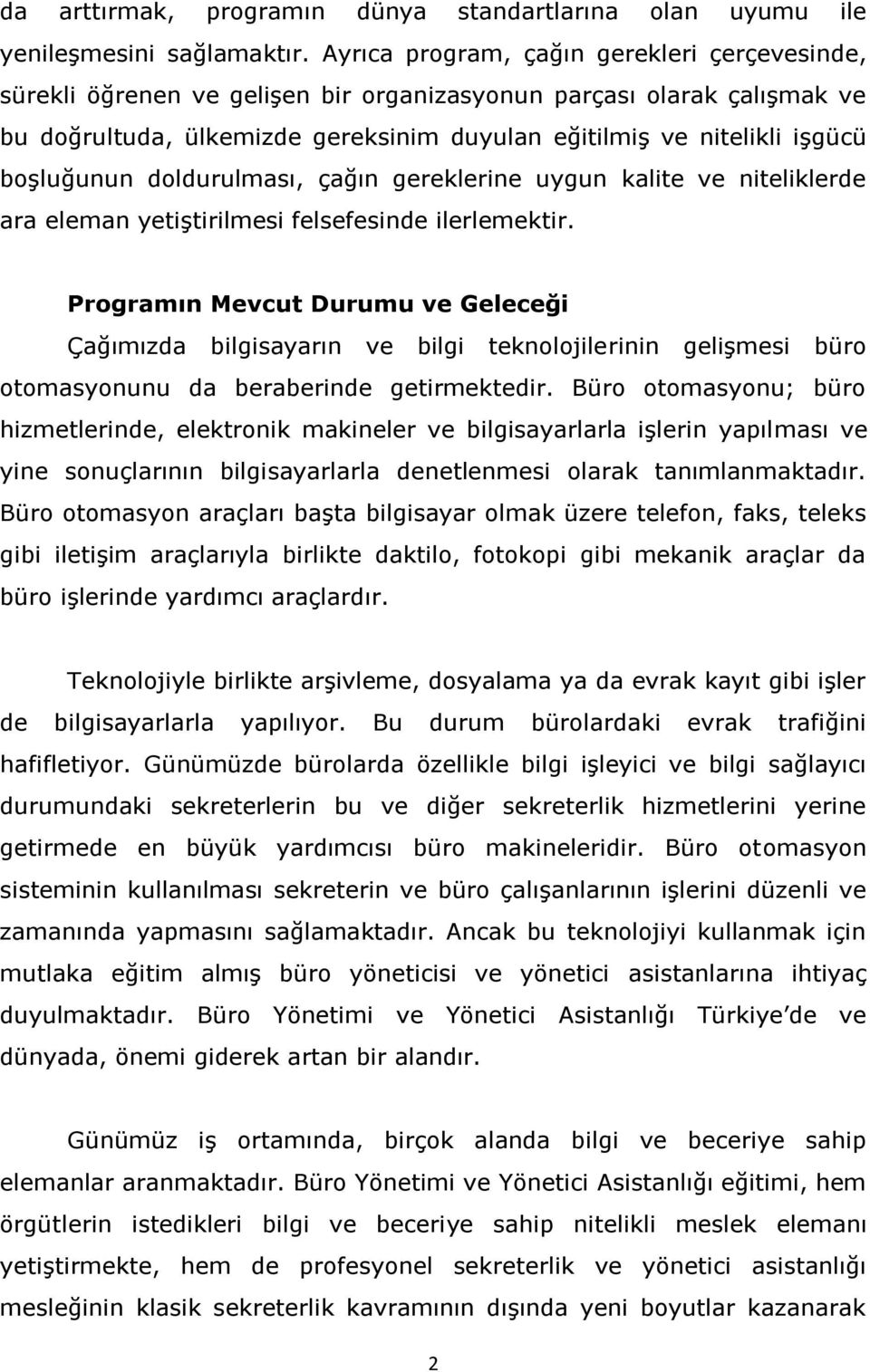 boşluğunun doldurulması, çağın gereklerine uygun kalite ve niteliklerde ara eleman yetiştirilmesi felsefesinde ilerlemektir.