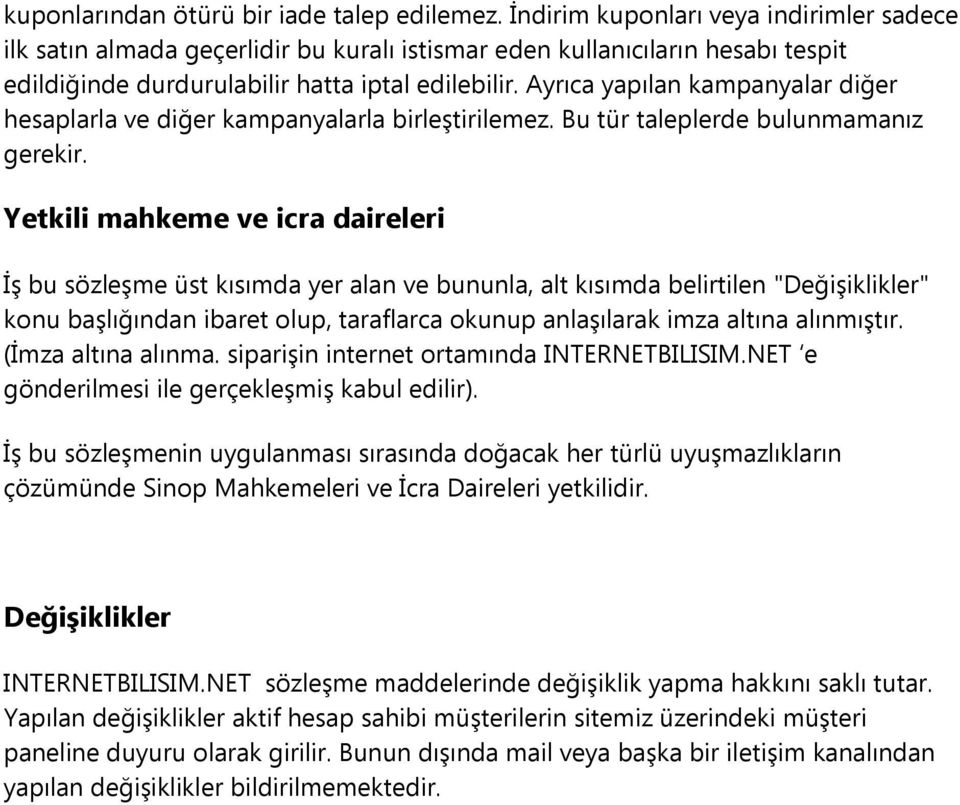 Ayrıca yapılan kampanyalar diğer hesaplarla ve diğer kampanyalarla birleştirilemez. Bu tür taleplerde bulunmamanız gerekir.