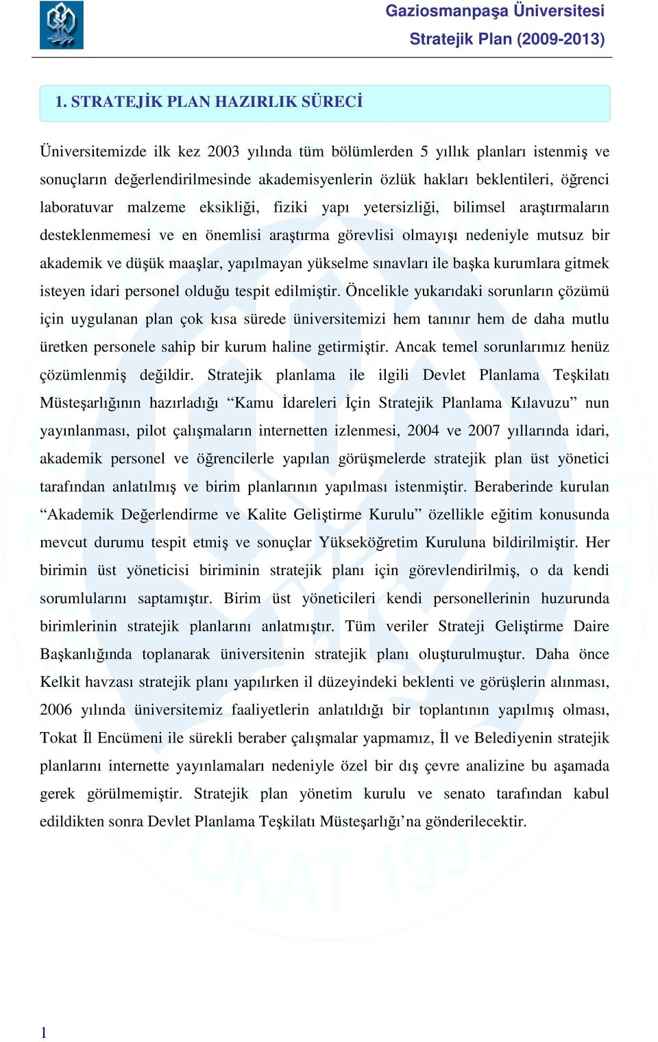 yapılmayan yükselme sınavları ile başka kurumlara gitmek isteyen idari personel olduğu tespit edilmiştir.