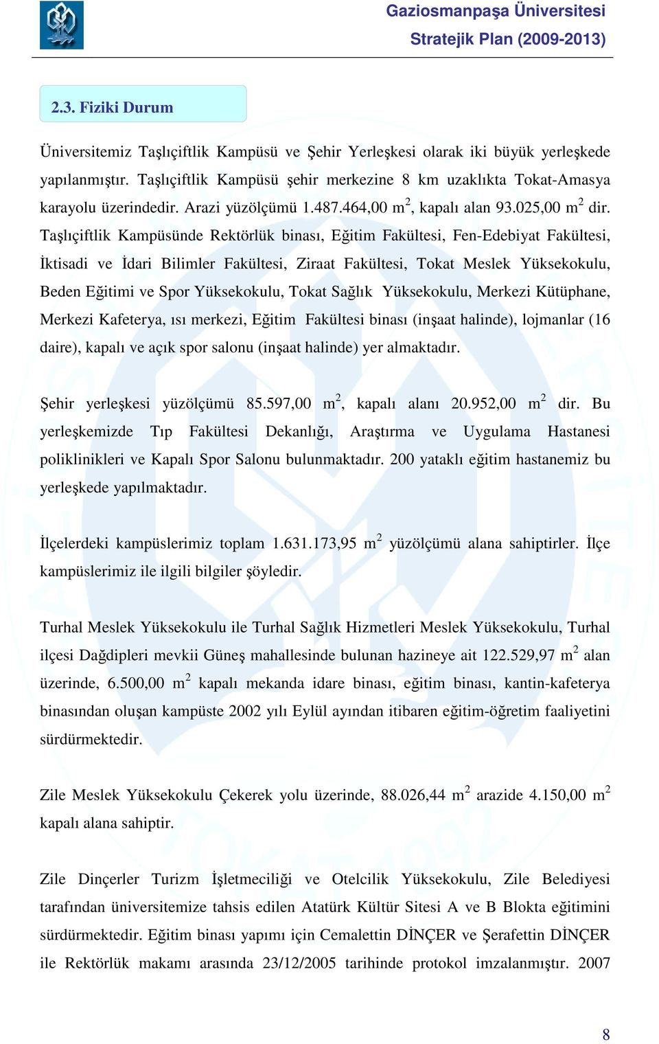 Taşlıçiftlik Kampüsünde Rektörlük binası, Eğitim Fakültesi, Fen-Edebiyat Fakültesi, Đktisadi ve Đdari Bilimler Fakültesi, Ziraat Fakültesi, Tokat Meslek Yüksekokulu, Beden Eğitimi ve Spor