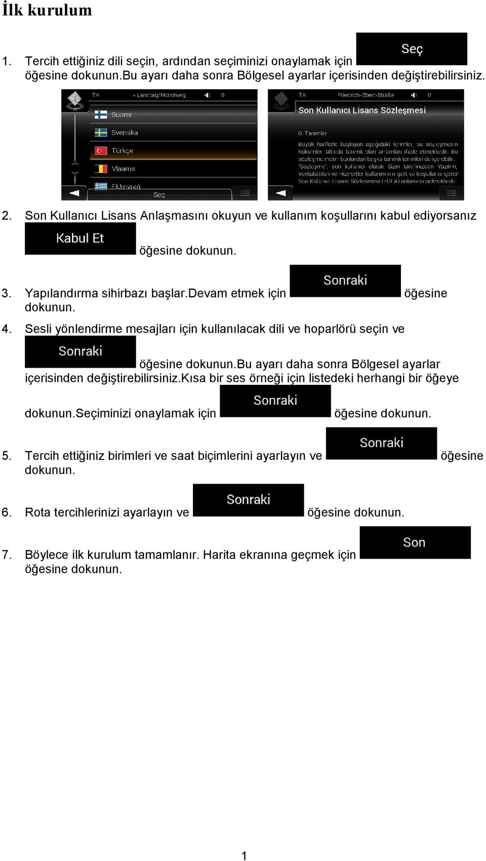 Sesli yönlendirme mesajları için kullanılacak dili ve hoparlörü seçin ve Bu ayarı daha sonra Bölgesel ayarlar içerisinden değiştirebilirsiniz.