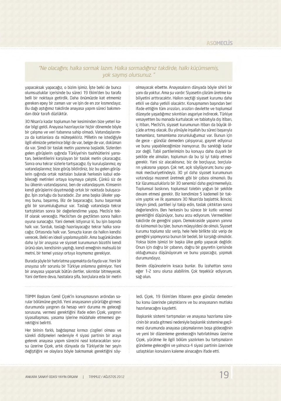 Bu dağı aştığımız takdirde anayasa yapım süreci bakımından öbür tarafı düzlüktür. 30 Nisan'a kadar toplumun her kesiminden bize yeteri kadar bilgi geldi.