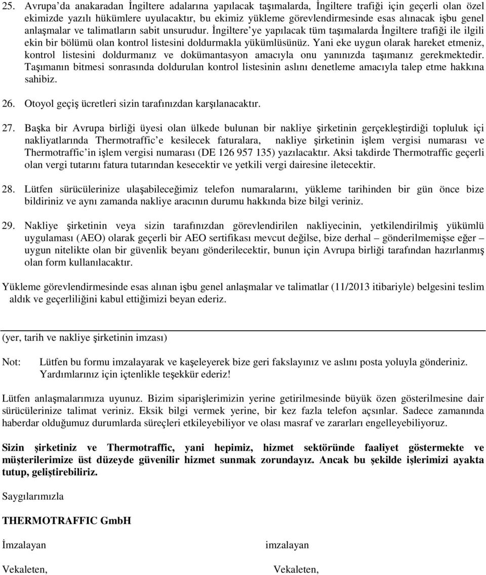 Yani eke uygun olarak hareket etmeniz, kontrol listesini doldurmanız ve dokümantasyon amacıyla onu yanınızda taşımanız gerekmektedir.