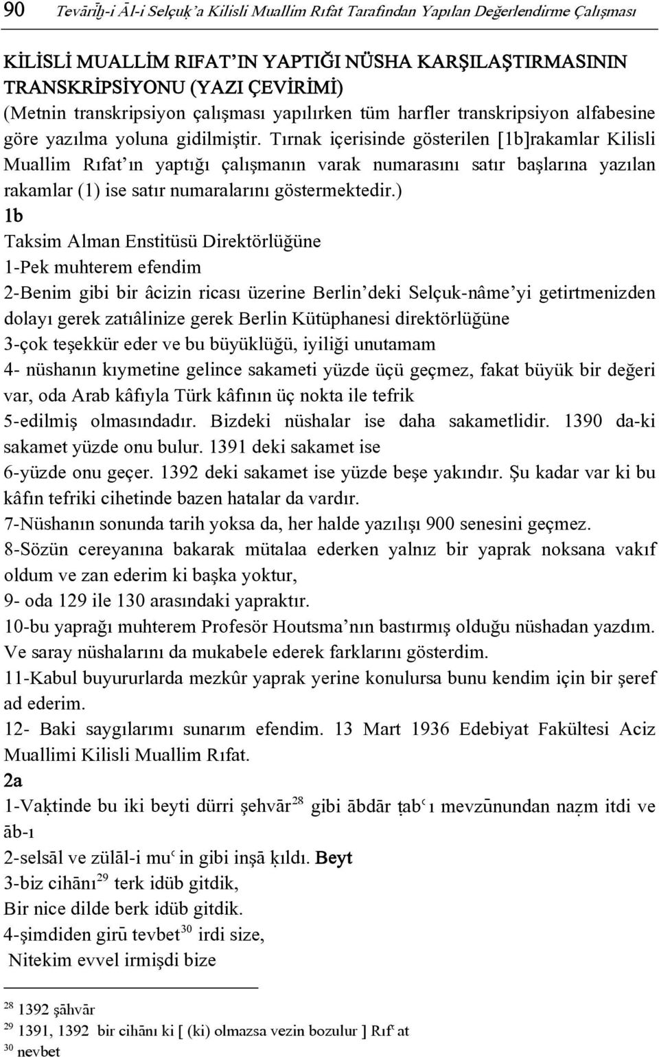 Tırnak içerisinde gösterilen [1b]rakamlar Kilisli Muallim Rıfat ın yaptığı çalışmanın varak numarasını satır başlarına yazılan rakamlar (1) ise satır numaralarını göstermektedir.