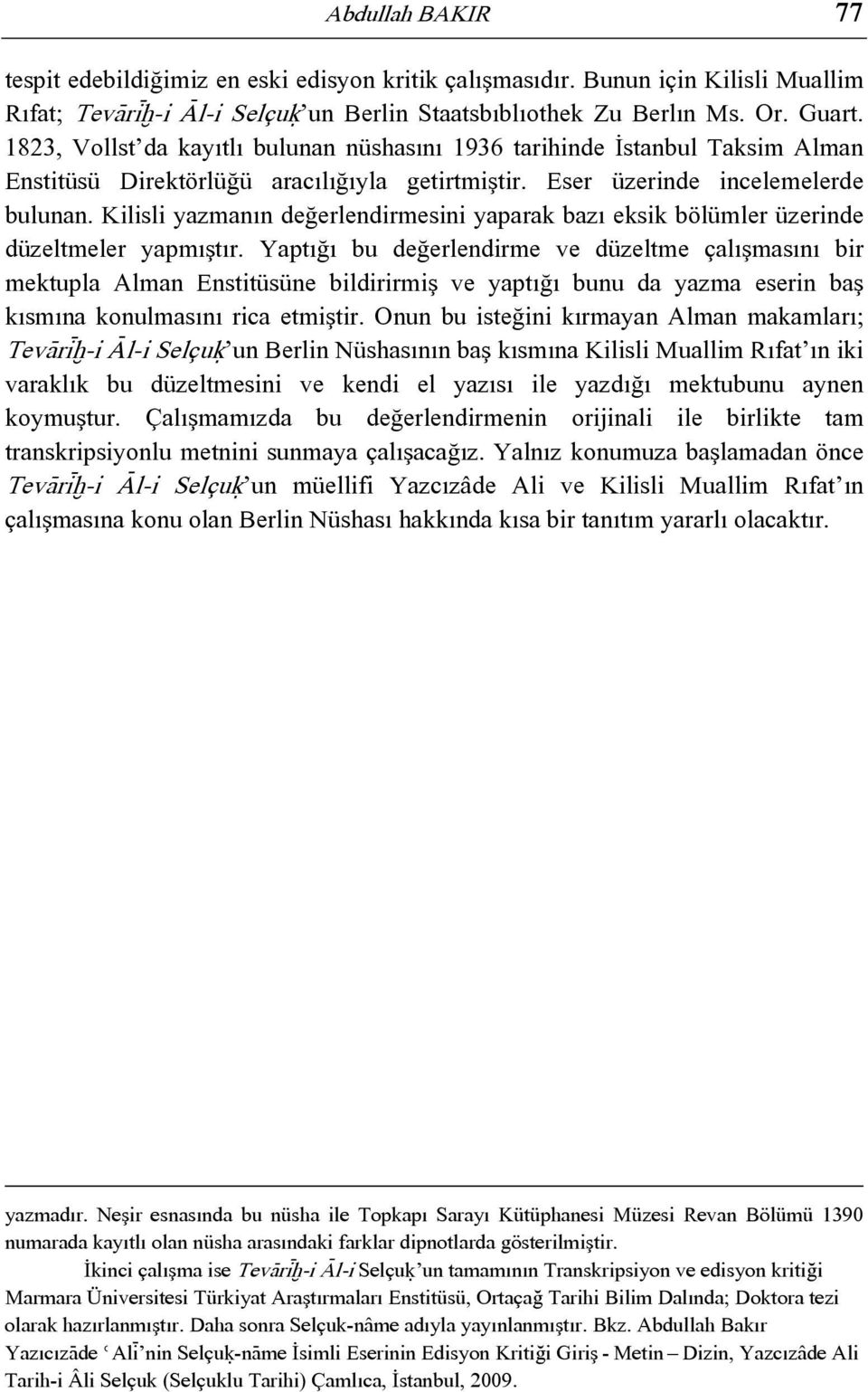 Kilisli yazmanın değerlendirmesini yaparak bazı eksik bölümler üzerinde düzeltmeler yapmıştır.