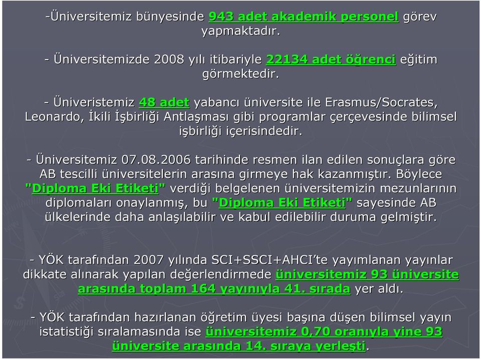 i - Üniversitemiz 07.08.2006 tarihinde resmen ilan edilen sonuçlara göreg AB tescilli üniversitelerin arasına girmeye hak kazanmış ıştır.