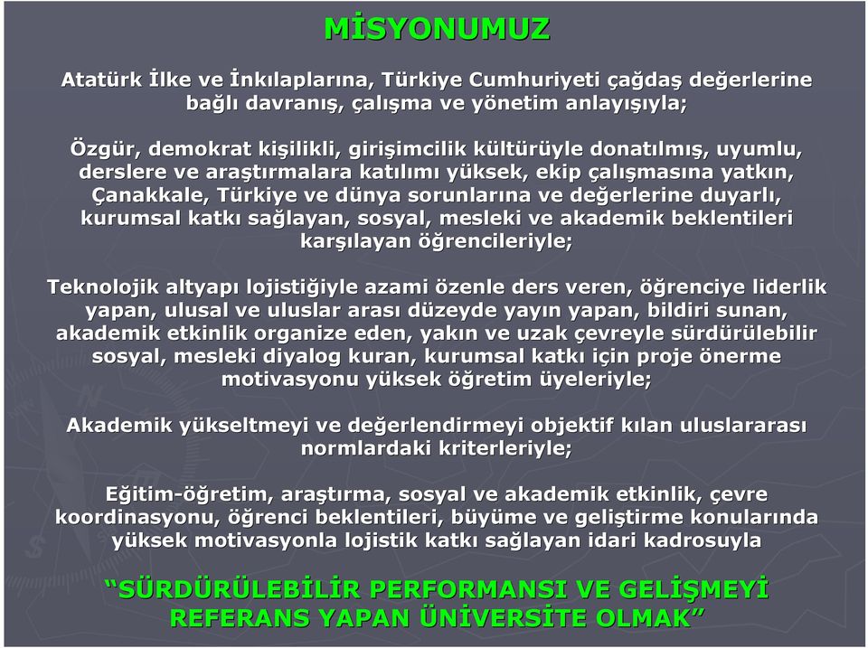 duyarlı, kurumsal katkı sağlayan, sosyal, mesleki ve akademik beklentileri karşı şılayan öğrencileriyle; Teknolojik altyapı lojistiğiyle iyle azami özenle ders veren, öğrenciye liderlik yapan, ulusal