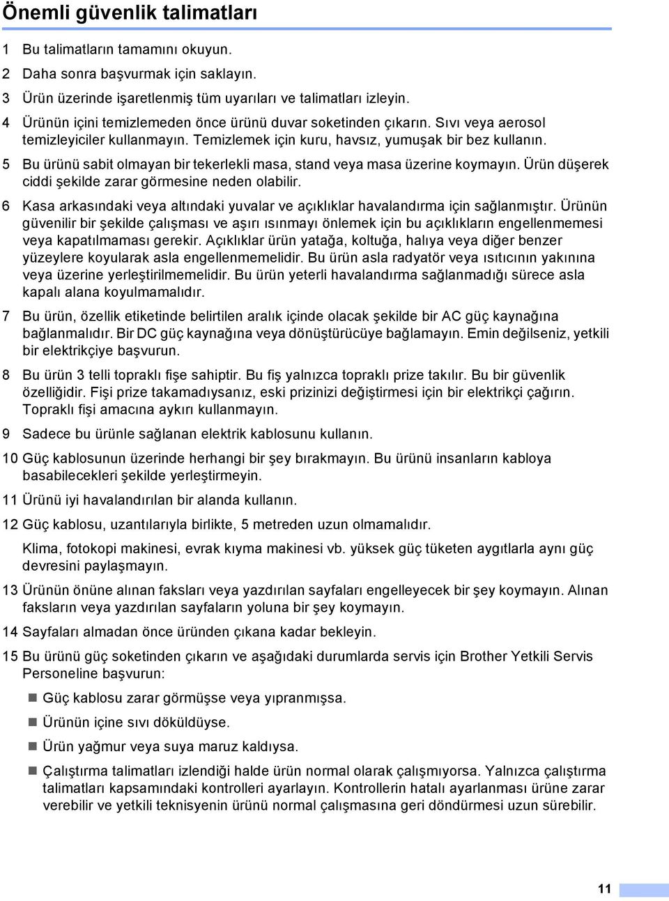 5 Bu ürünü sabit olmayan bir tekerlekli masa, stand veya masa üzerine koymayın. Ürün düşerek ciddi şekilde zarar görmesine neden olabilir.