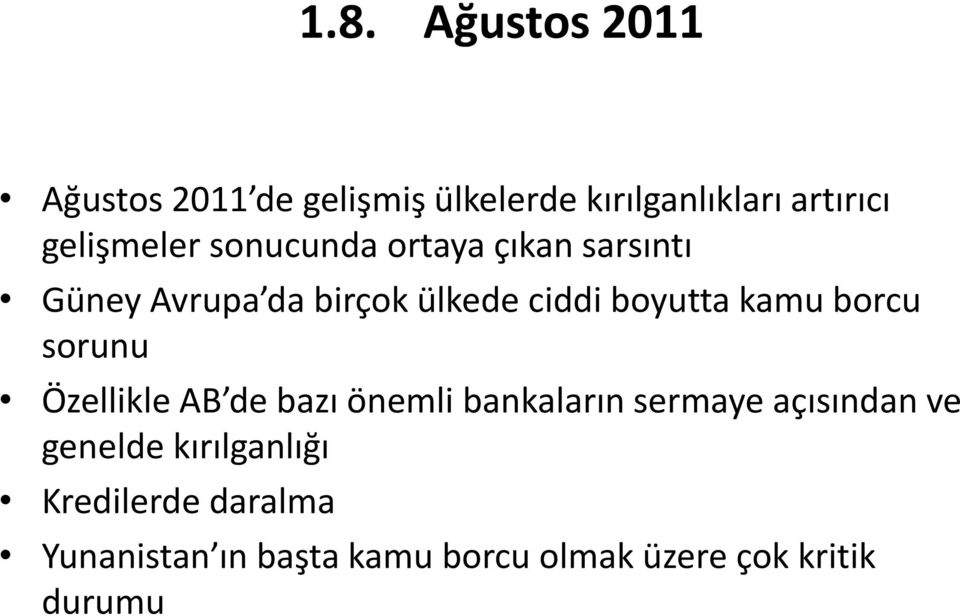 boyutta kamu borcu sorunu Özellikle AB de bazı önemli bankaların sermaye açısından ve