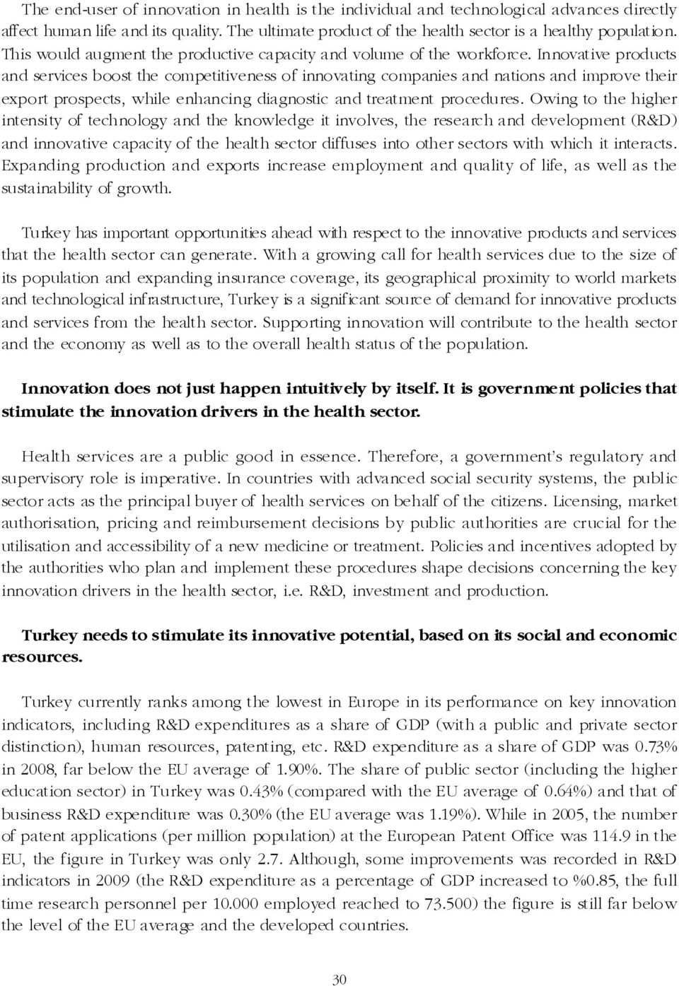 Innovative products and services boost the competitiveness of innovating companies and nations and improve their export prospects, while enhancing diagnostic and treatment procedures.